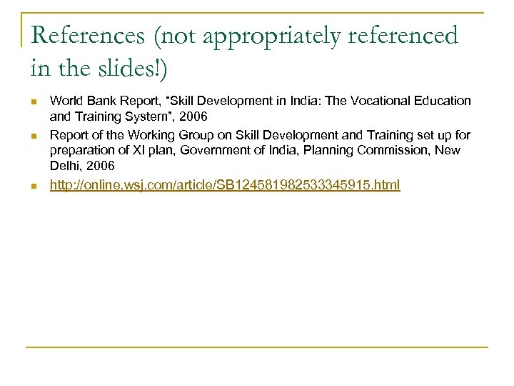References (not appropriately referenced in the slides!) n World Bank Report, “Skill Development in