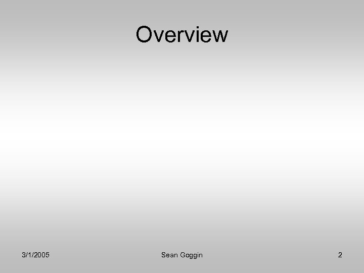 Overview 3/1/2005 Sean Goggin 2 