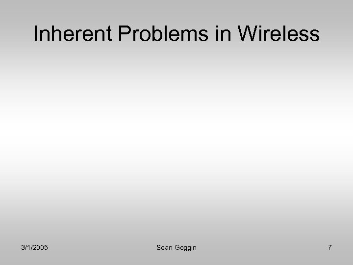 Inherent Problems in Wireless 3/1/2005 Sean Goggin 7 