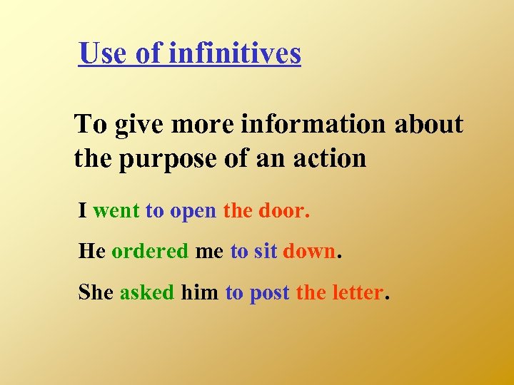 Use of infinitives To give more information about the purpose of an action I