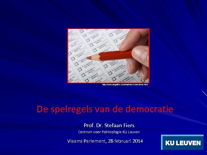 http: //www. angelfire. com/ma/maxcrc/elections. html De spelregels van de democratie Prof. Dr. Stefaan Fiers
