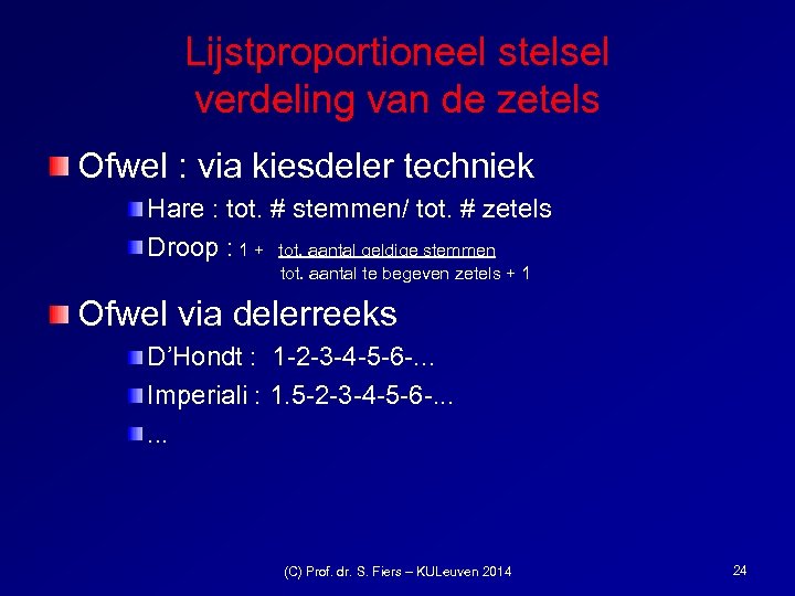 Lijstproportioneel stelsel verdeling van de zetels Ofwel : via kiesdeler techniek Hare : tot.