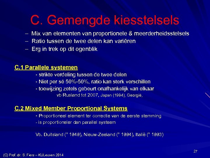 C. Gemengde kiesstelsels – – – Mix van elementen van proportionele & meerderheidsstelsels Ratio