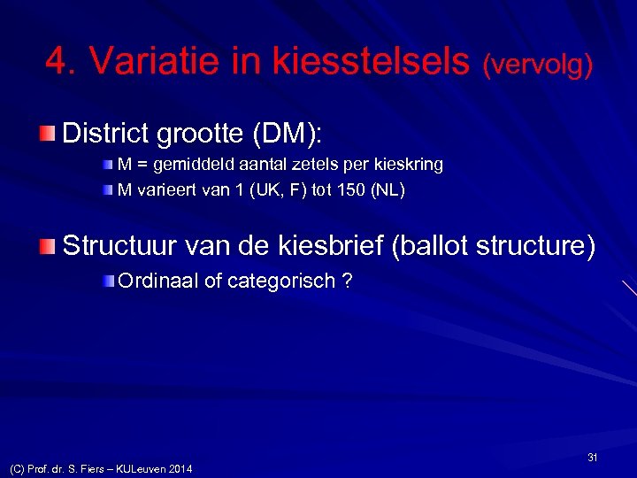 4. Variatie in kiesstelsels (vervolg) District grootte (DM): M = gemiddeld aantal zetels per