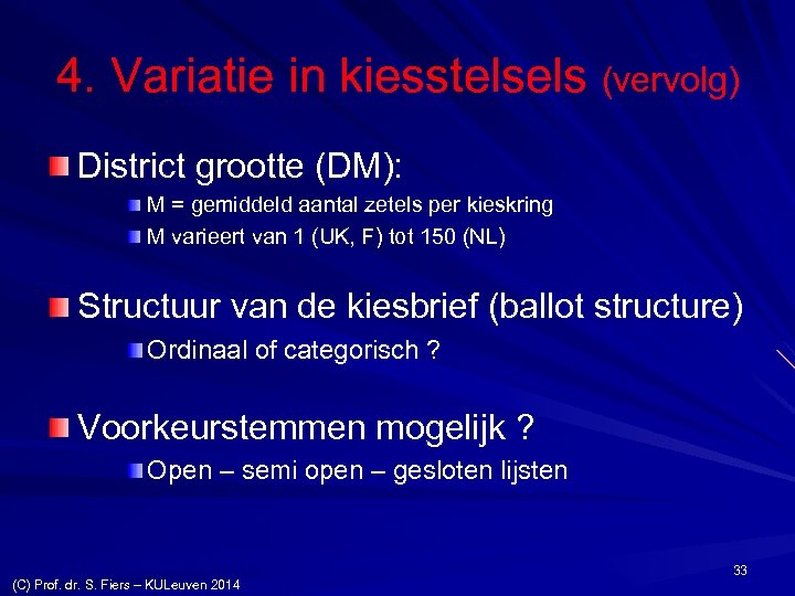 4. Variatie in kiesstelsels (vervolg) District grootte (DM): M = gemiddeld aantal zetels per