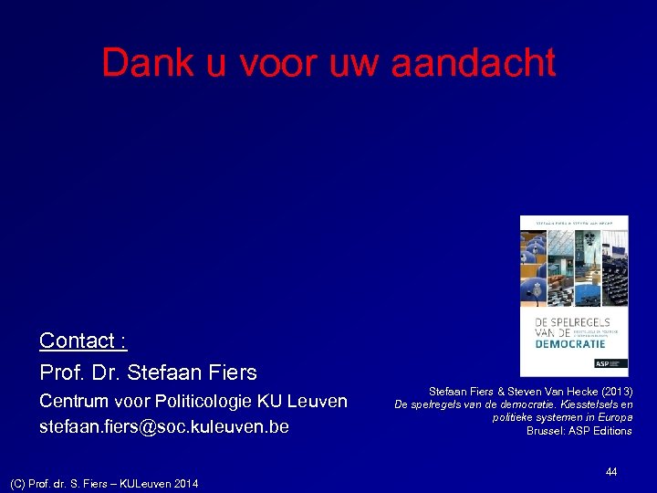 Dank u voor uw aandacht Contact : Prof. Dr. Stefaan Fiers Centrum voor Politicologie