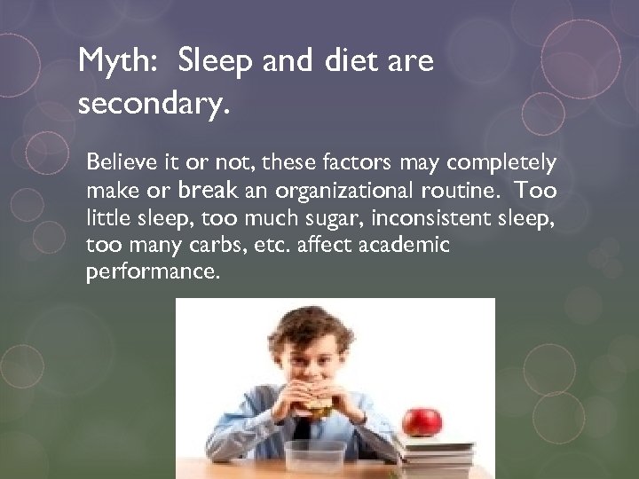 Myth: Sleep and diet are secondary. Believe it or not, these factors may completely