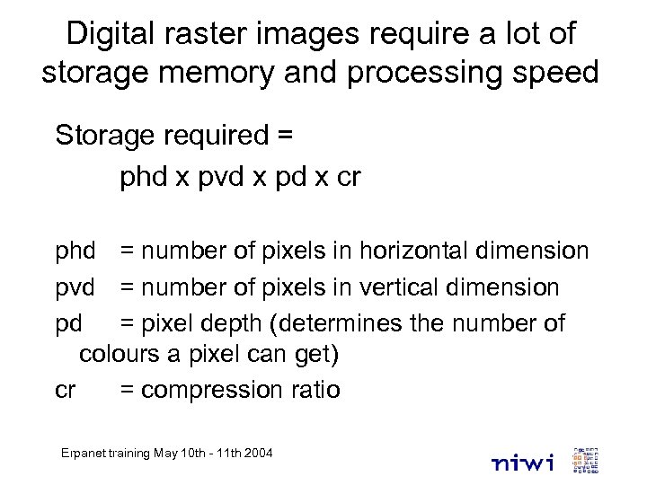 Digital raster images require a lot of storage memory and processing speed Storage required