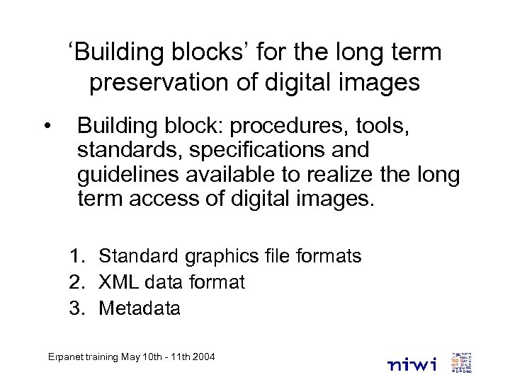 ‘Building blocks’ for the long term preservation of digital images • Building block: procedures,