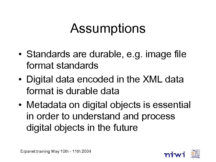 Assumptions • Standards are durable, e. g. image file format standards • Digital data