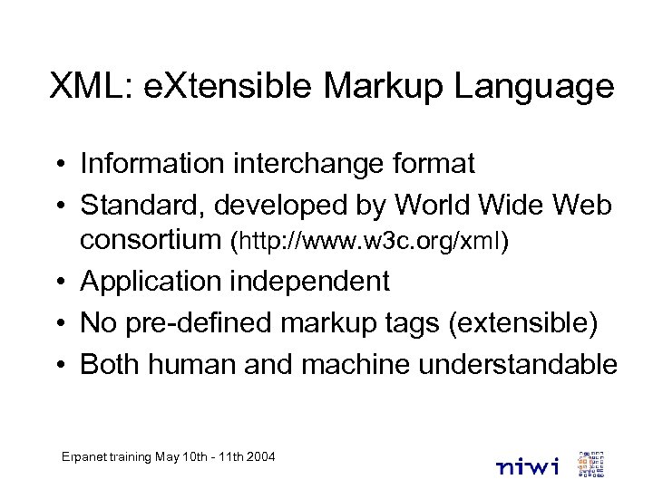 XML: e. Xtensible Markup Language • Information interchange format • Standard, developed by World