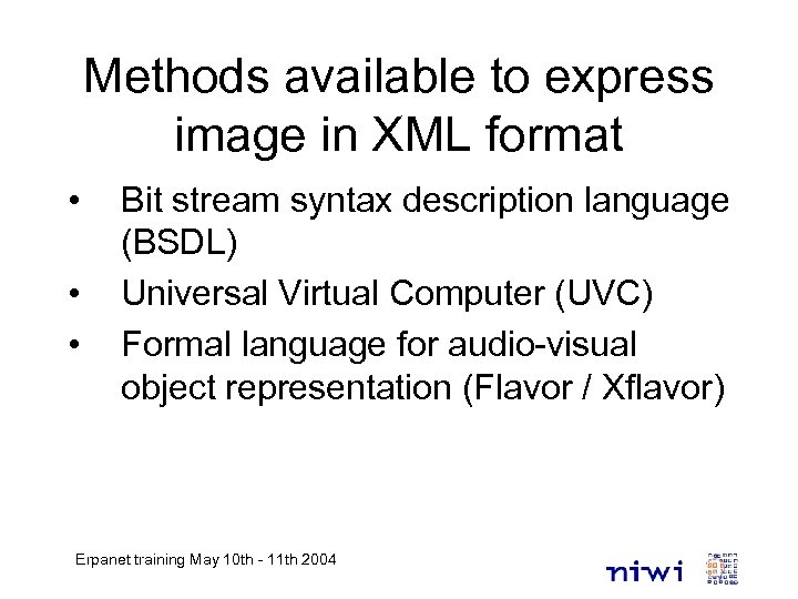 Methods available to express image in XML format • • • Bit stream syntax