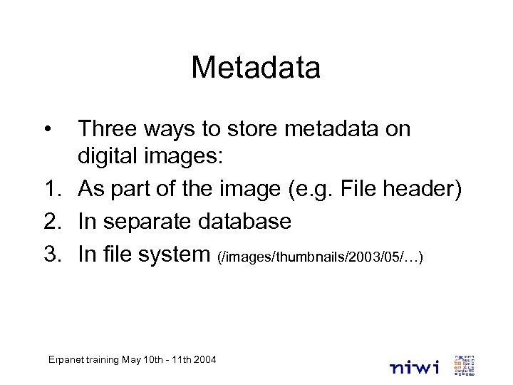 Metadata • Three ways to store metadata on digital images: 1. As part of