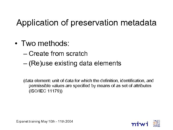 Application of preservation metadata • Two methods: – Create from scratch – (Re)use existing