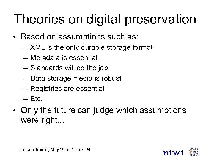 Theories on digital preservation • Based on assumptions such as: – – – XML