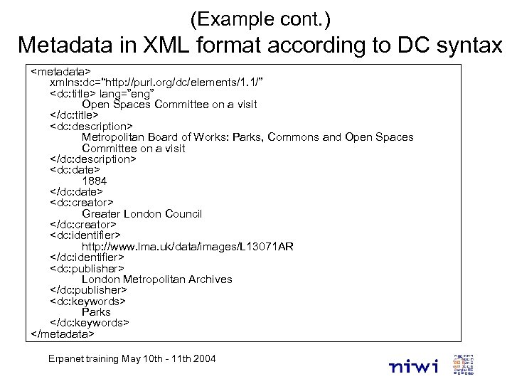 (Example cont. ) Metadata in XML format according to DC syntax <metadata> xmlns: dc=“http: