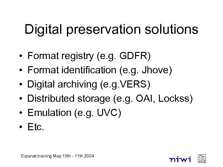 Digital preservation solutions • • • Format registry (e. g. GDFR) Format identification (e.