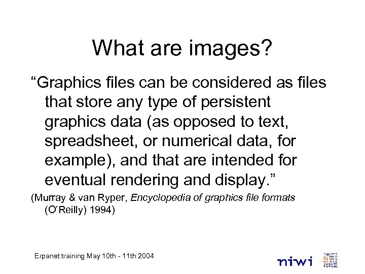 What are images? “Graphics files can be considered as files that store any type