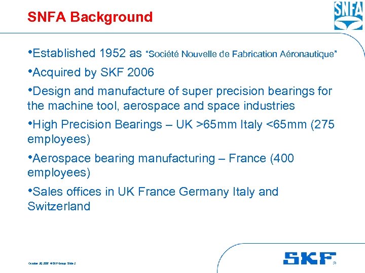 SNFA Background • Established 1952 as “Société Nouvelle de Fabrication Aéronautique” • Acquired by
