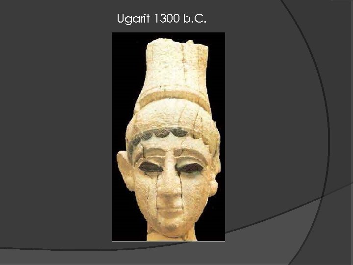 Ugarit 1300 b. C. 