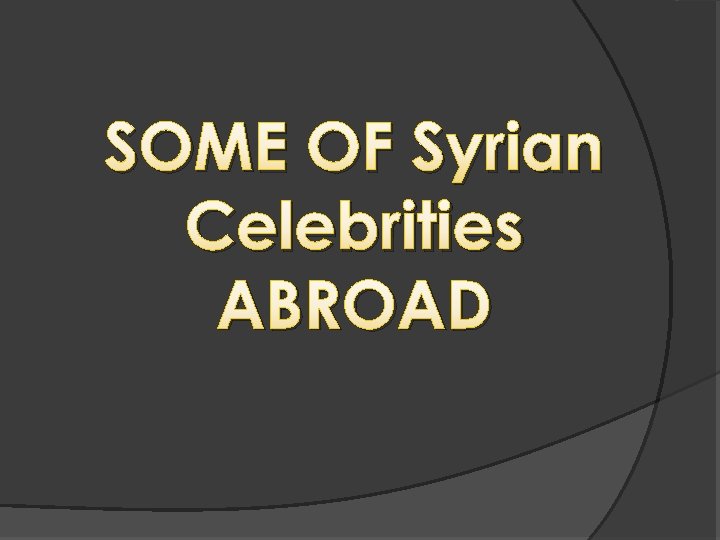 SOME OF Syrian Celebrities ABROAD 