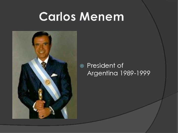 Carlos Menem President of Argentina 1989 -1999 