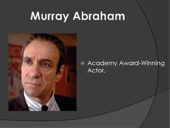 Murray Abraham Academy Award-Winning Actor. 