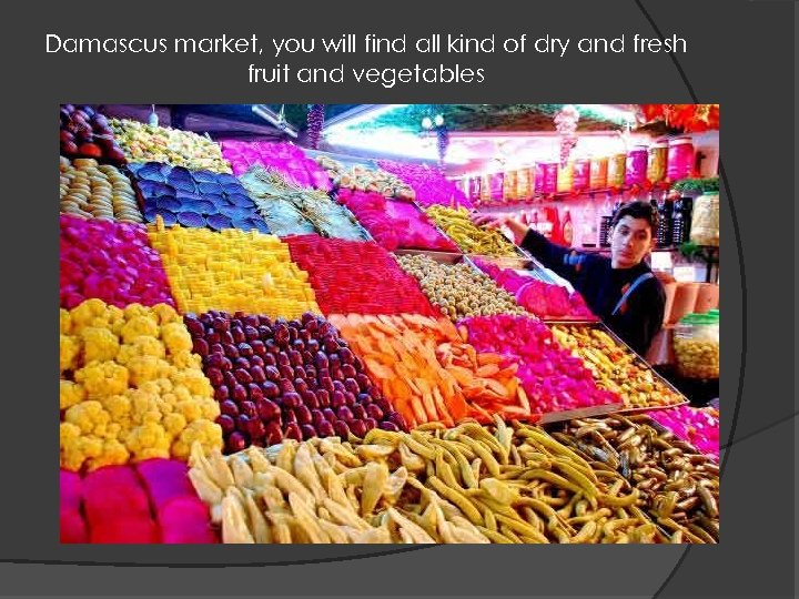 Damascus market, you will find all kind of dry and fresh fruit and vegetables