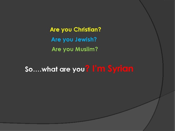 Are you Christian? Are you Jewish? Are you Muslim? So…. what are you? I’m