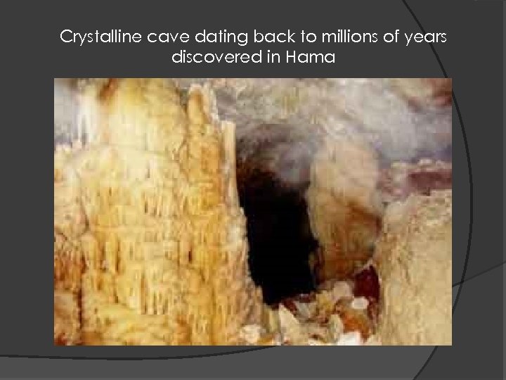 Crystalline cave dating back to millions of years discovered in Hama 