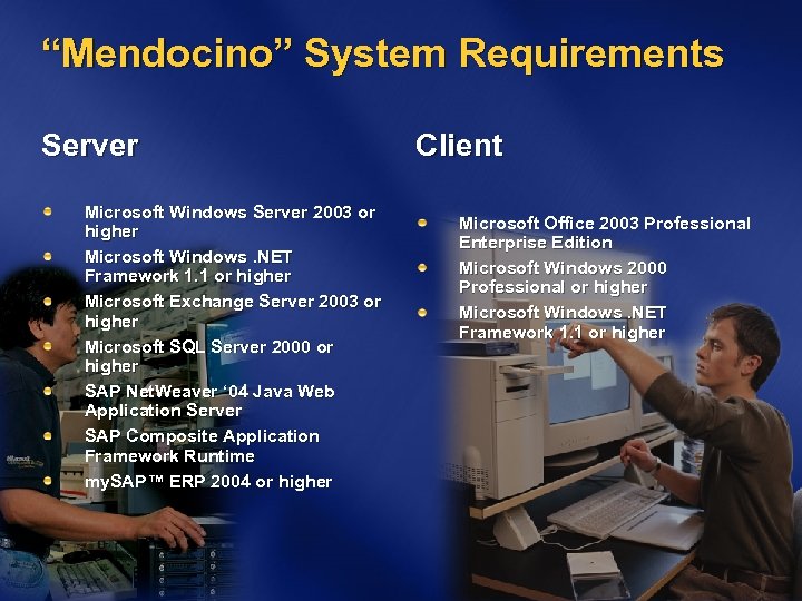 “Mendocino” System Requirements Server Microsoft Windows Server 2003 or higher Microsoft Windows. NET Framework