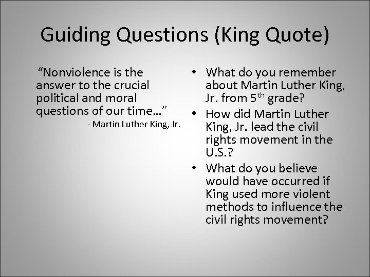 Guiding Questions (King Quote) “Nonviolence is the answer to the crucial political and moral