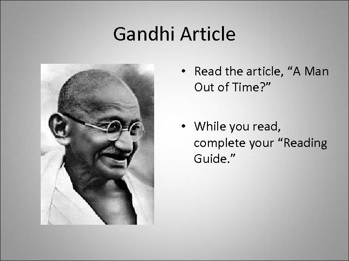 Gandhi Article • Read the article, “A Man Out of Time? ” • While