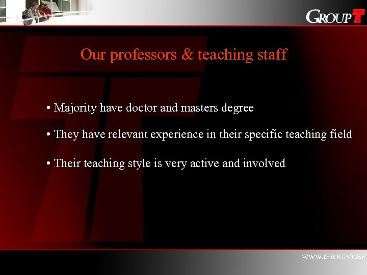 Our professors & teaching staff • Majority have doctor and masters degree • They