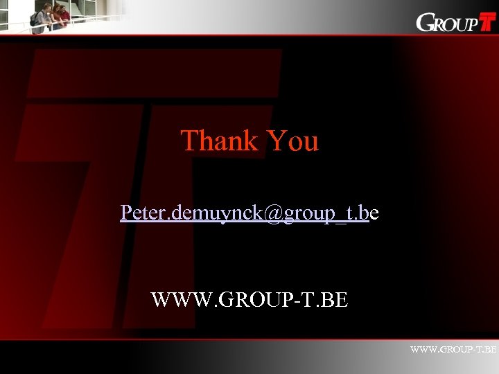 Thank You Peter. demuynck@group_t. be WWW. GROUP-T. BE 