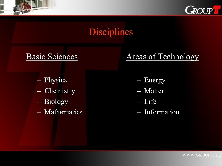 Disciplines Basic Sciences – – Physics Chemistry Biology Mathematics Areas of Technology – –
