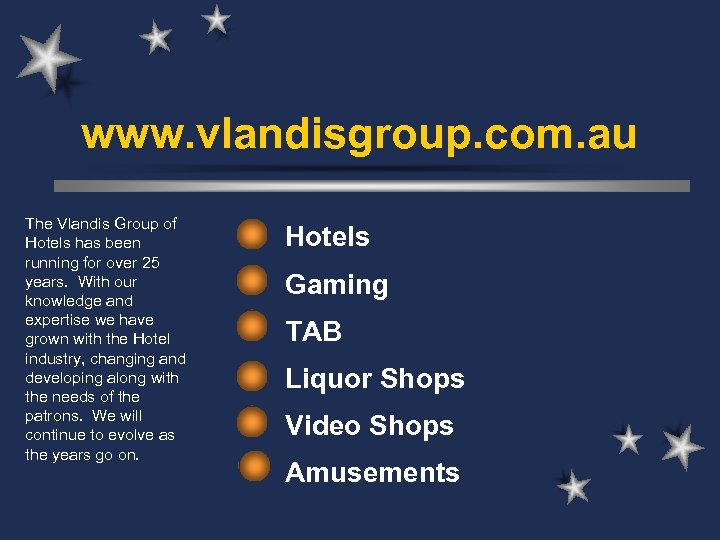www. vlandisgroup. com. au The Vlandis Group of Hotels has been running for over