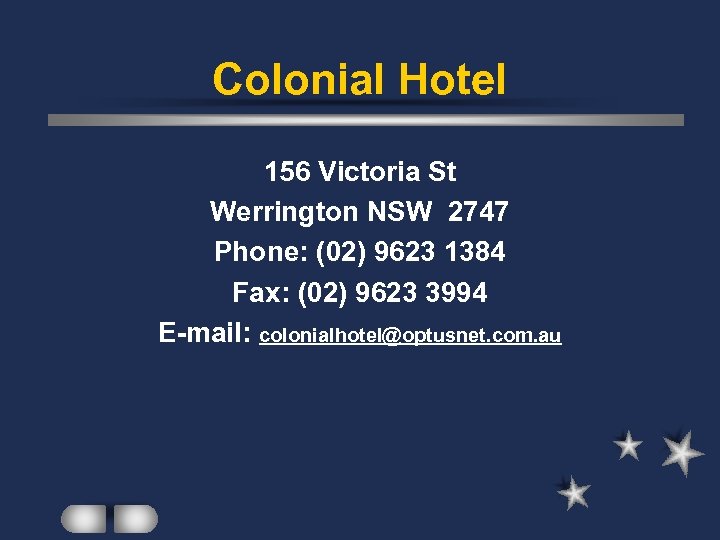 Colonial Hotel 156 Victoria St Werrington NSW 2747 Phone: (02) 9623 1384 Fax: (02)