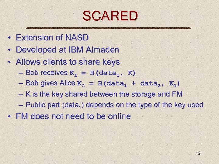 SCARED • Extension of NASD • Developed at IBM Almaden • Allows clients to