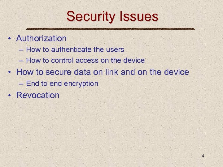 Security Issues • Authorization – How to authenticate the users – How to control