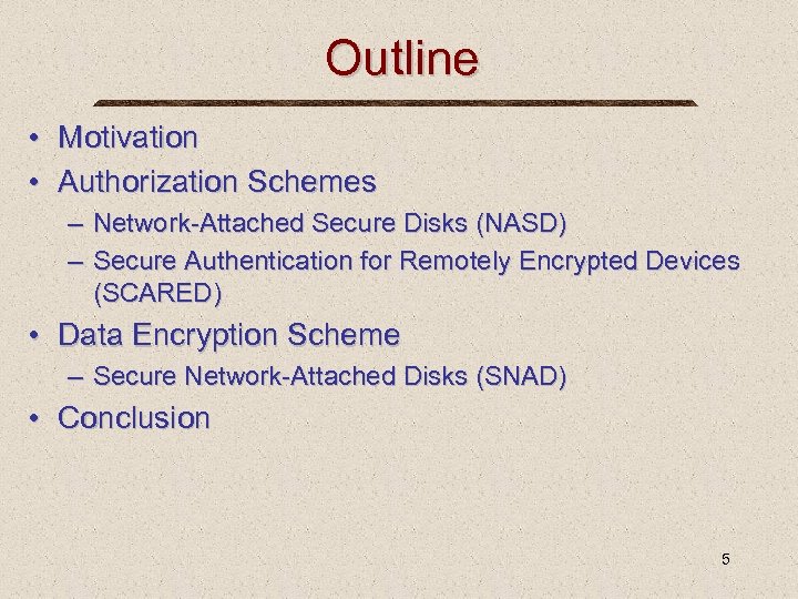 Outline • Motivation • Authorization Schemes – Network-Attached Secure Disks (NASD) – Secure Authentication