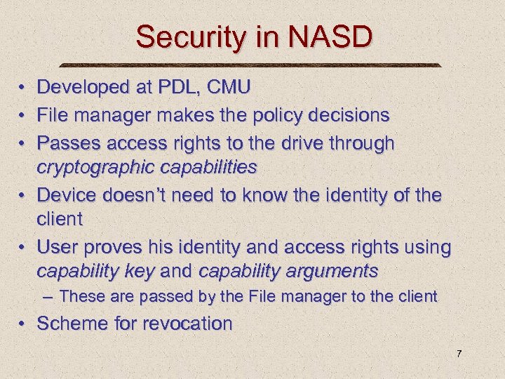 Security in NASD • Developed at PDL, CMU • File manager makes the policy