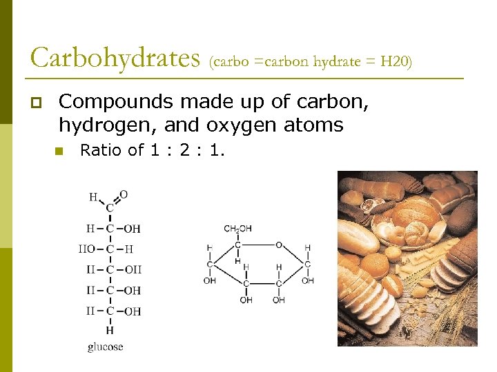 Carbohydrates (carbo =carbon hydrate = H 20) p Compounds made up of carbon, hydrogen,