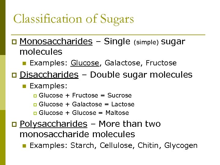 Classification of Sugars p Monosaccharides – Single (simple) sugar molecules n p Examples: Glucose,