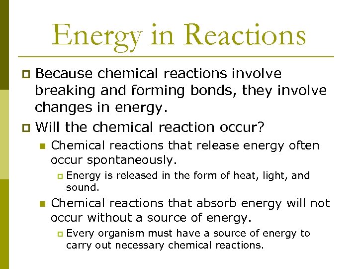 Energy in Reactions Because chemical reactions involve breaking and forming bonds, they involve changes