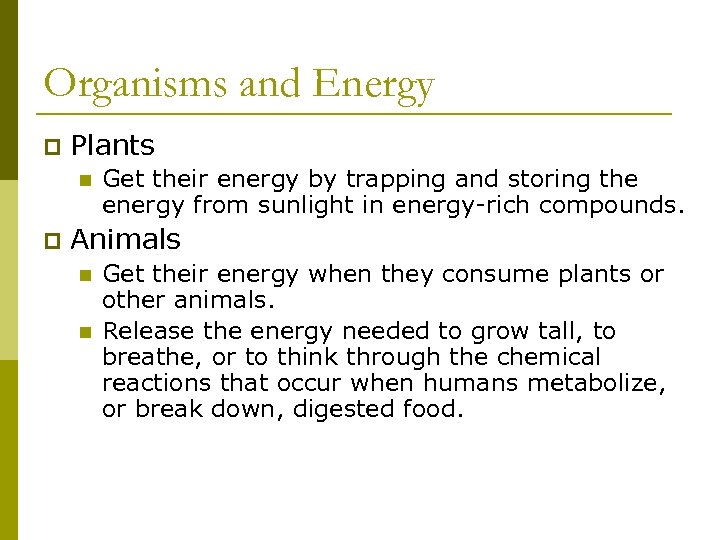 Organisms and Energy p Plants n p Get their energy by trapping and storing