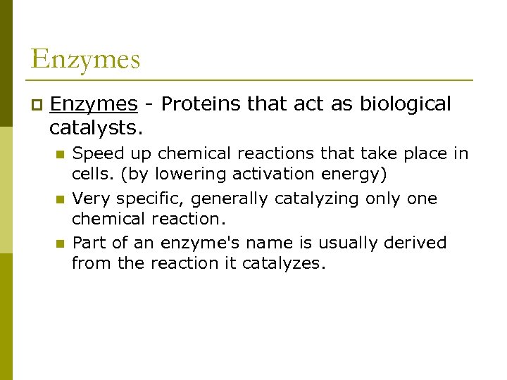 Enzymes p Enzymes - Proteins that act as biological catalysts. n n n Speed