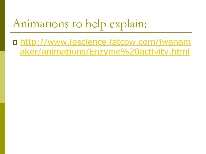 Animations to help explain: p http: //www. lpscience. fatcow. com/jwanam aker/animations/Enzyme%20 activity. html 