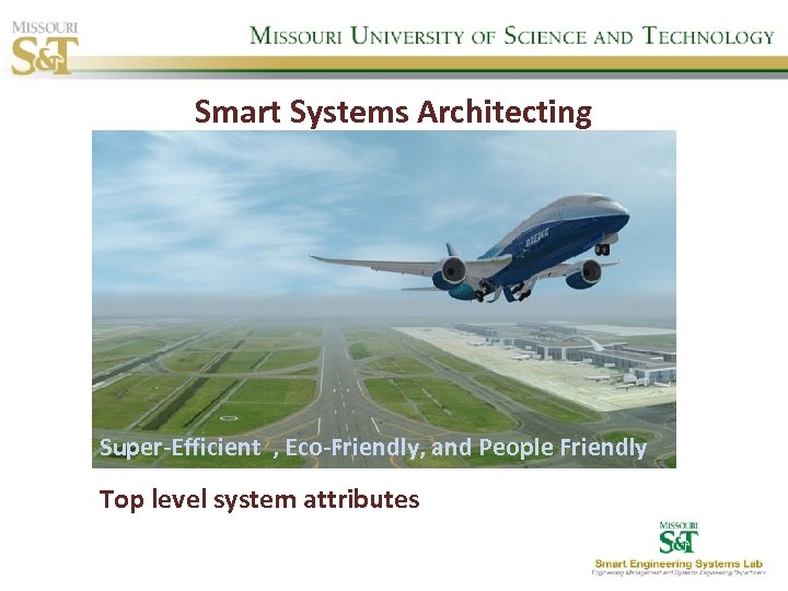 Smart Systems Architecting Super-Efficient , Eco-Friendly, and People Friendly Top level system attributes 