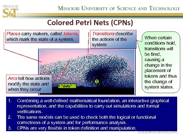 Colored Petri Nets (CPNs) Places carry makers, called tokens, which mark the state of
